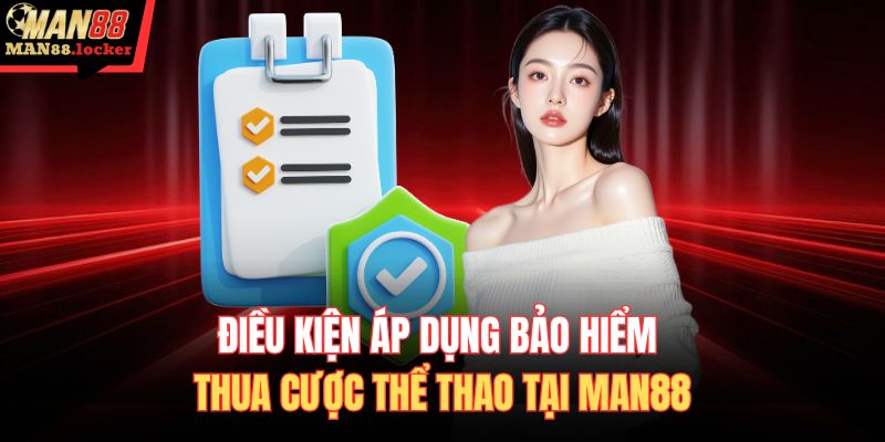 Điều kiện áp dụng bảo hiểm thua cược thể thao tại MAN88