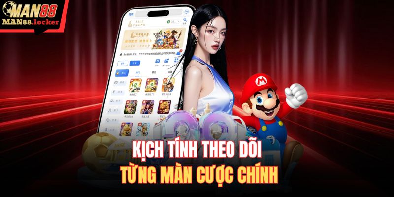 Kịch tính theo dõi từng màn cược chính