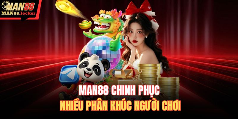 MAN88 chinh phục nhiều phân khúc người chơi