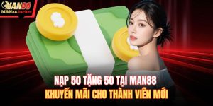 Nạp 50 tặng 50 tại MAN88