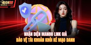 Nhận diện MAN88 link giả