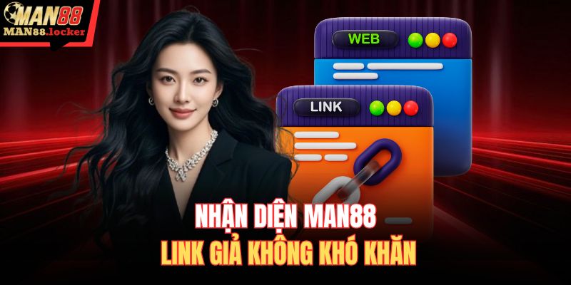 Nhận diện MAN88 link giả không khó khăn
